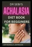 Dr Sebi Achalasia Diet Book for Begginers