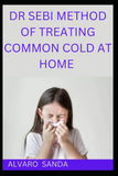 Dr Sebi Method of Treating Common Cold at Home