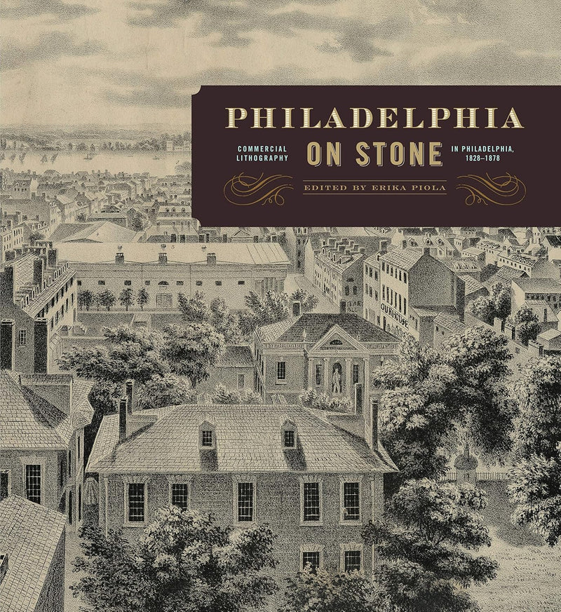 Philadelphia on Stone : Commercial Lithography in Philadelphia, 1828–1878