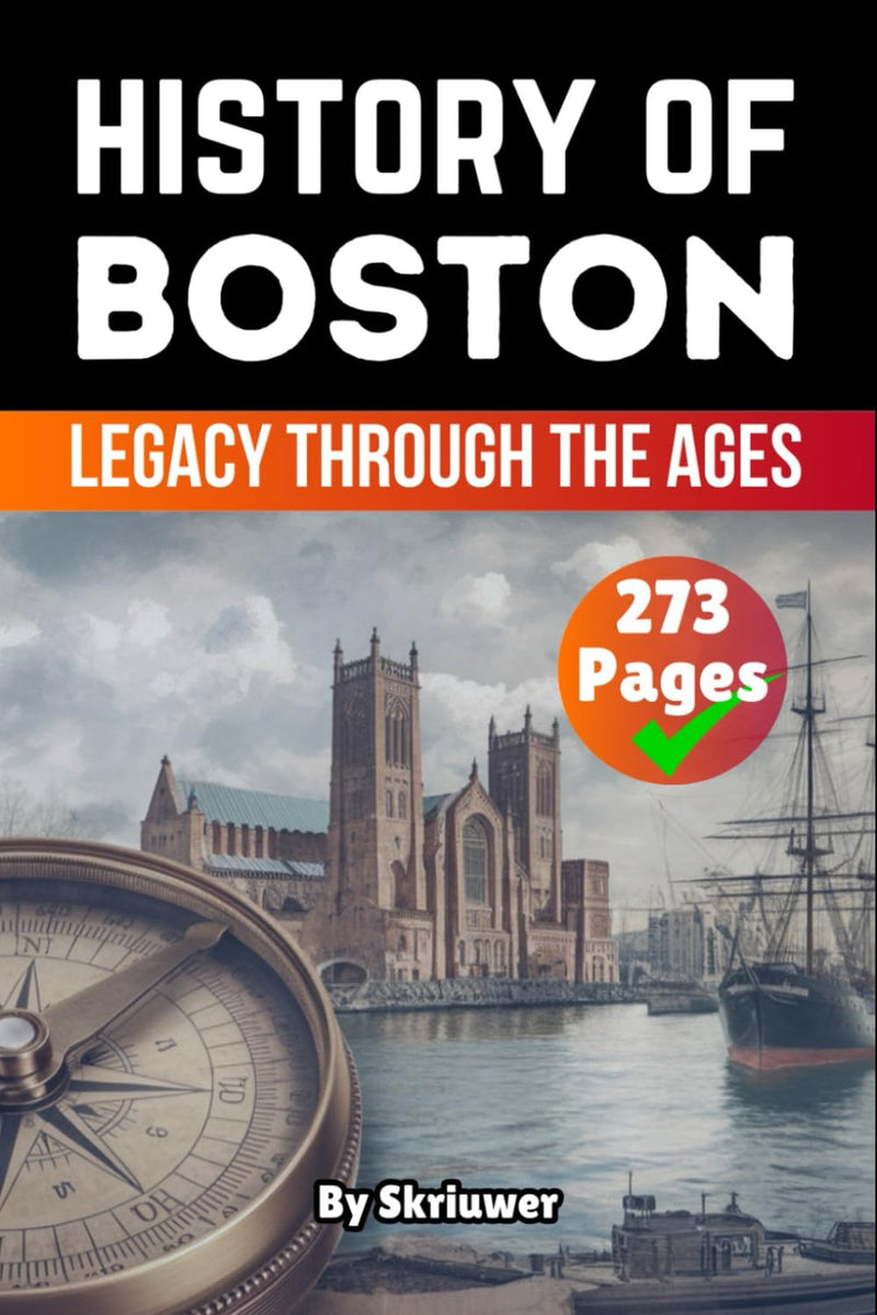 The History of Boston: Legacy Through the Ages (American History Books)