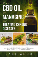 Hemp CBD Oil for Managing and Treating Chronic Diseases: A Complete Guide for Handling Anxiety, Arthritis, Depression, Diabetes, Pain Relief and Sleep (Hemp CBD Oil #3)