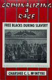 Criminalizing A Race: Free Blacks During Slavery (Paperback)
