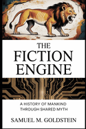 The Fiction Engine: A History of Mankind Through Shared Myth