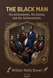 The Black Man: His Antecedents, His Genius, And His Achievements.