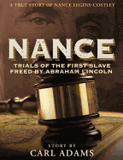 Nance: Trials of the First Slave Freed by Abraham Lincoln: A True Story of Mrs. Nance Legins-Costley (Revised with Expanded Story & PostScript) (Trials of Nance #1)