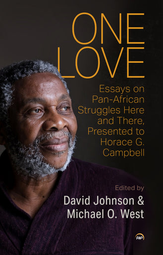 One Love: Essays on Pan-African Struggles Here, and There, Presented to Horace G. Campbell