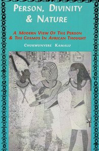 Person, Divinity and Nature: A Modern View of the Person & the Cosmos in African Thought (Karnac Philosophy)