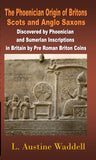 The Phoenician Origin of Britons Scots and Anglo Saxons Discovered by Phoenician and Sumerian Inscriptions in Britain by Pre-Roman Briton Coins