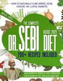 The Complete Dr Sebi Diet Guide 2021: How To Naturally Cure Herpes, Acne, Cancer, HIV, Lupus, Diabetes And Improve Weight Loss Through The Power Of Dr. Sebi