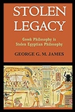 STOLEN LEGACY: GREEK PHILOSOPHY IS STOLEN EGYPTIAN PHILOSOPHY