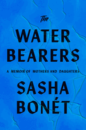 The Waterbearers: A Memoir of Mothers and Daughters