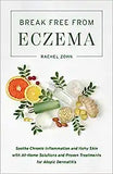 Break Free from Eczema: Soothe Chronic Inflammation and Itchy Skin with At-Home Solutions and Proven Treatments for Atopic Dermatitis