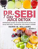 Dr. Sebi 7 Day Juice Detox: The Day by Day Guide to Fasting and Rejuvenation with Alkaline Juice Recipes, Tamarind, Sea Moss and Herbs Alkalizing