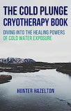 The Cold Plunge Cryotherapy Book: Diving Into the Healing Powers of Cold Water Exposure Therapy - Guide to Boosting Wellness Through Stress Reduction, I