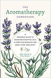 The Aromatherapy Companion: A Portable Guide to Blending Essential Oils and Crafting Remedies for Body, Mind, and Spirit