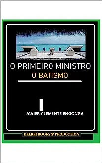 A verdadeira história da África, a outra história: O Primeiro Ministro: O Batismo