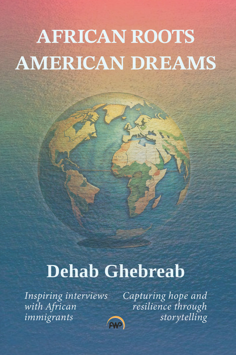 Africa Roots, American Dreams by Dehab Gebreab