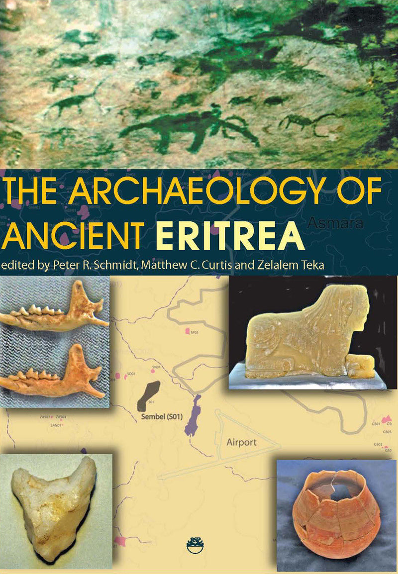 THE ARCHAEOLOGY OF ANCIENT ERITREA, Edited by Peter R. Schmidt, Matthew C. Curtis and Zelalem Teka