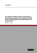 The making of black female revolutionaries - growing consciousness and change of identity in the autobiographies of Assata Shakur and Elaine Brown
