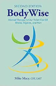 Bodywise: How Manual Therapy Helps Us Recover from Illness & Injuries & Stay Healthy, Without Drugs or Surgery