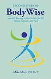 Bodywise: How Manual Therapy Helps Us Recover from Illness & Injuries & Stay Healthy, Without Drugs or Surgery