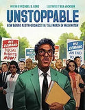 Unstoppable: How Bayard Rustin Organized the 1963 March on Washington