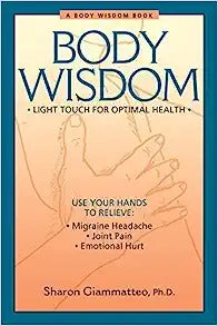 Body Wisdom: Simple Techniques for Optimal Health--A Journey in Self-Healing
