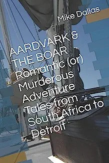 Aardvark & the Boar Romantic (Or) Murderous Adventure Tales from South Africa to Detroit