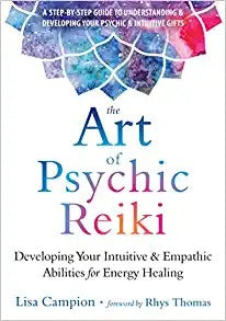 The Art of Psychic Reiki: Developing Your Intuitive and Empathic Abilities for Energy Healing