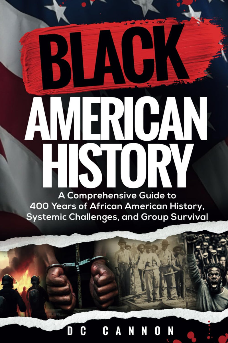 Black American History: A Comprehensive Guide to 400 Years of African American History, Systemic Challenges, and Group Survival