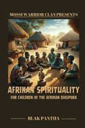 Afrikan Spirituality for Children of the Afrikan Diaspora