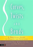 Curves, Twists and Bends: A Practical Guide to Pilates for Scoliosis