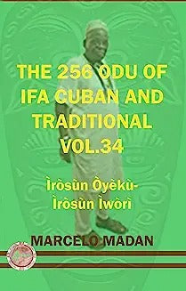 The 256 Odu Ifa Cuban and Traditional Vol. 34 Iroso Oyeku-Irosun Iwori