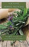 Alkaline Herbal Medicine: Reverse Disease and Heal the Electric Body