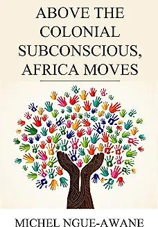 Above the Colonial Subconscious, Africa Moves