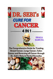 DR. SEBI’S CURE FOR CANCER: The Comprehensive Guide for Treating Breast Cancer, Lungs Cancer, Colon Cancer and Reversing all Cancer through Dr. Sebi's Natural Herbal Remedies