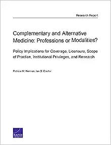Complementary and Alternative Medicine: Professions or Modalities? Policy Implications for Coverage, Licensure, Scope of Practice, Institutional Privi
