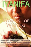 Iyanifa Woman of Wisdom: Insights from the Priestesses of the Ifa Orisha Tradition, Their Stories and Plight for the Divine Feminine