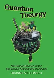Quantum Theurgy: Ifa's African Science for the Speculative Architecture of Mankind