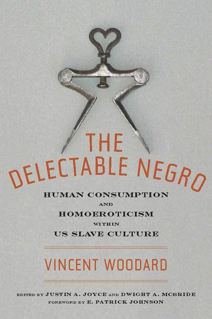 The Delectable Negro: Human Consumption and Homoeroticism within US Slave Culture (Sexual Cultures, 34)
