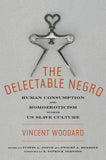 The Delectable Negro: Human Consumption and Homoeroticism within US Slave Culture (Sexual Cultures, 34)