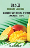 DR. SEBI Juices and Smoothies: A Cookbook with Simple e Delicious Alkaline Diet Recipes