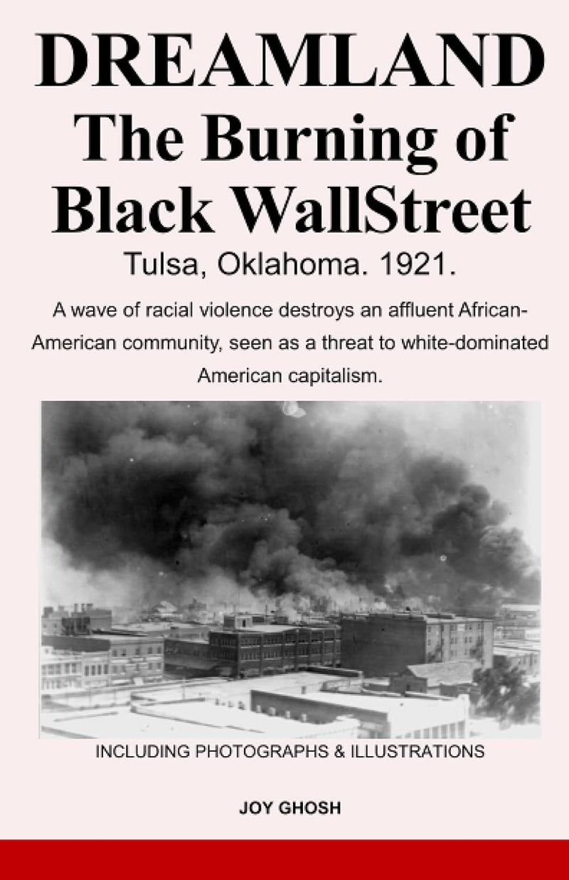 Dreamland: The Burning of Black Wall Street Tulsa, Oklahoma. 1921.