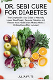 Dr. Sebi Cure for Diabetes: The Complete Dr. Sebi Guide to Naturally Lower Blood Sugar, Reverse Diabetes, and Restore Your Health with Alkaline Herbs
