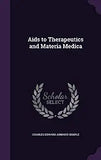 Aids To Therapeutics And Materia Medica: Part 1, The Non-Metallic And Metallic Elements, Alcoholic And Ethereal Preparations, Etc. (1878)