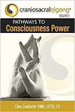 CRANIOSACRALQIGONG Volume 1: Pathways To Consciousness Power