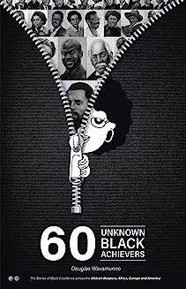 60 Unknown Black Achievers: The Stories of Black Excellence Across the African Diaspora, Africa, Europe and America