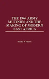 1964 Army Mutinies and the Making of Modern East Africa