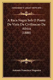 A Raca Negra Sob O Ponto De Vista Da Civilisacao Da Africa (1880)