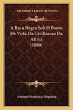 A Raca Negra Sob O Ponto De Vista Da Civilisacao Da Africa (1880)